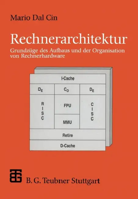Rechnerarchitektur: Grundzüge Des Aufbaus Und Der Organisation Von Rechnerhardware by Mario Dal Cin