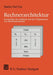 Rechnerarchitektur: Grundzüge Des Aufbaus Und Der Organisation Von Rechnerhardware by Mario Dal Cin