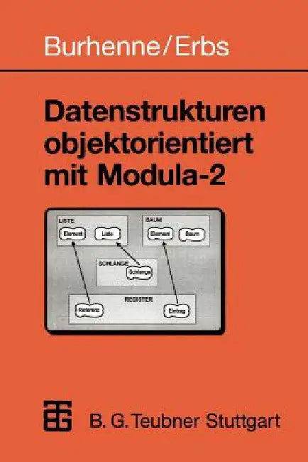 Datenstrukturen Objektorientiert Mit Modula-2 by Werner Burhenne, Heinz-Erich Erbs