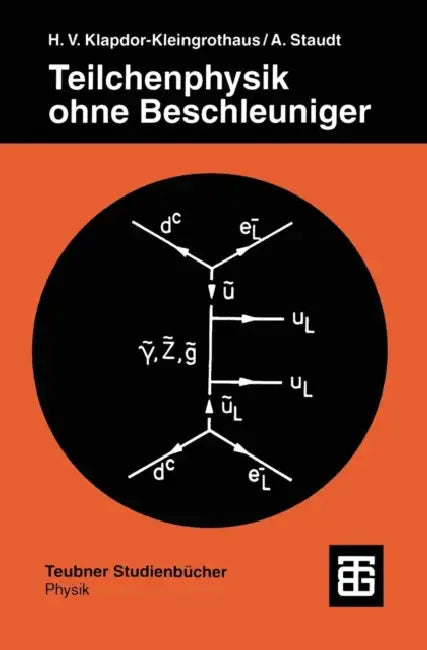 Teilchenphysik Ohne Beschleuniger by Hans Volker Klapdor-Kleingrothaus, Andreas Staudt