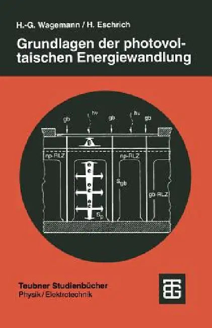 Grundlagen Der Photovoltaischen Energiewandlung: Solarstrahlung, Halbleitereigenschaften Und Solarzellenkonzepte by Hans-Günther Wagemann, Heinz Eschrich