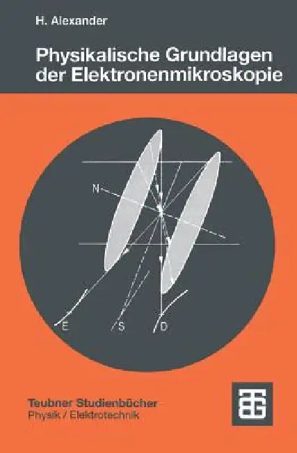 Physikalische Grundlagen Der Elektronenmikroskopie by Helmut Alexander