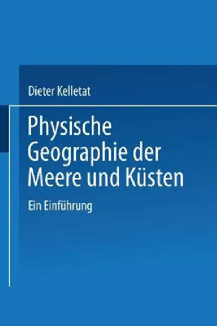 Physische Geographie Der Meere Und Küsten: Eine Einführung by Prof Dr Rer Nat Dieter Kelletat