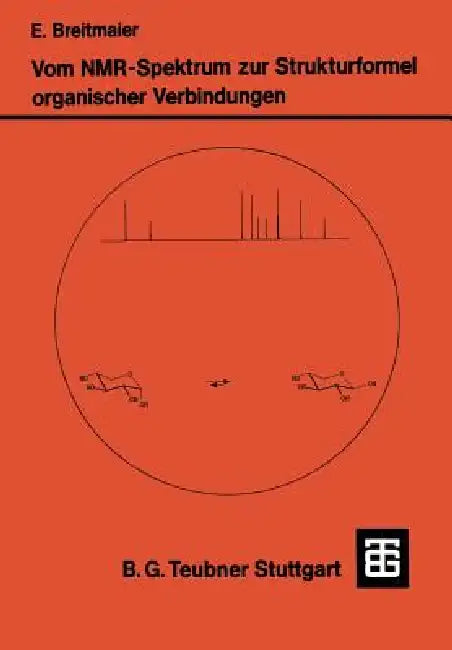 Vom Nmr-Spektrum Zur Strukturformel Organischer Verbindungen: Ein Kurzes Praktikum Der Nmr-Spektroskopie by Eberhard Breitmaier