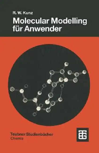 Molecular Modelling Für Anwender: Anwendung Von Kraftfeld- Und Mo-Methoden in Der Organischen Chemie by Roland W. Kunz