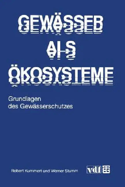 Gewässer ALS Ökosysteme: Grundlagen Des Gewässerschutzes by Robert Kummert, Werner Stumm