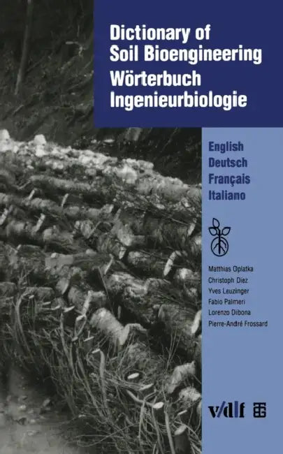 Dictionary of Soil Bioengineering Wörterbuch Ingenieurbiologie: English/Deutsch/Français/Italiano by Matthias Oplatka, Verein Für Ingenieurbiologie, Matthias Dietz