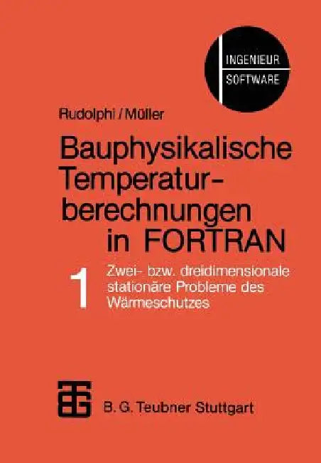 Bauphysikalische Temperaturberechnungen in FORTRAN: Band 1: Zwei- Bzw. Dreidimensionale Stationäre Probleme Des Wärmeschutzes by Rudolphi, Mueller