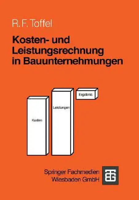 Kosten- Und Leistungsrechnung in Bauunternehmungen by Rolf F. Toffel