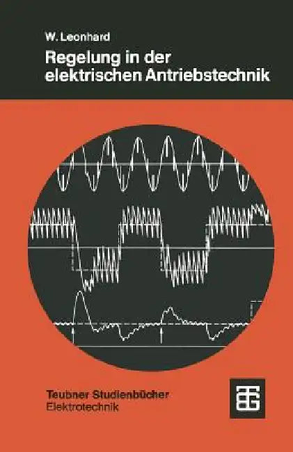 Regelung in Der Elektrischen Antriebstechnik by Werner Leonhard