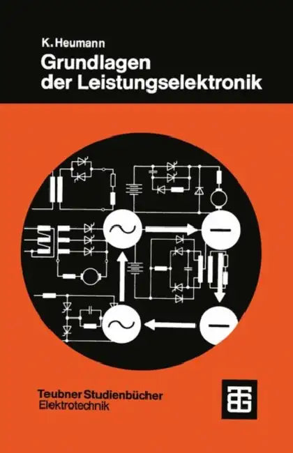 Grundlagen Der Leistungselektronik by Klemens Heumann