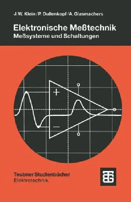 Elektronische Meßtechnik: Meßsysteme Und Schaltungen by Jürgen Winfried Klein, Peter Dullenkopf, Albrecht Glasmachers