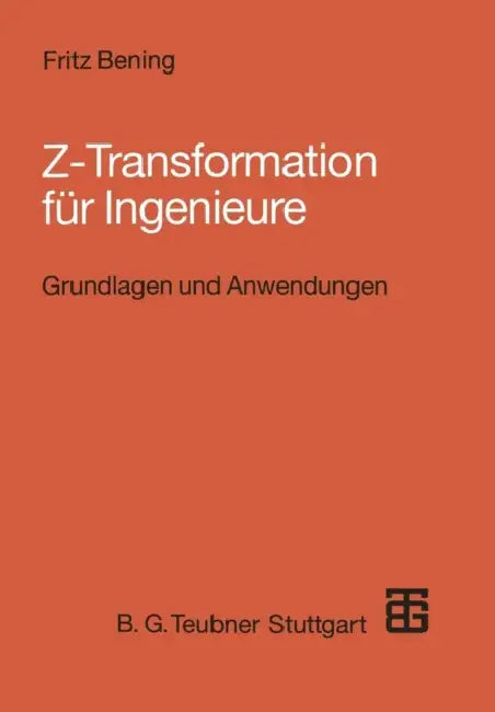 Z-Transformation Für Ingenieure: Grundlagen Und Anwendungen in Der Elektrotechnik, Informationstechnik Und Regelungstechnik by Fritz Bening