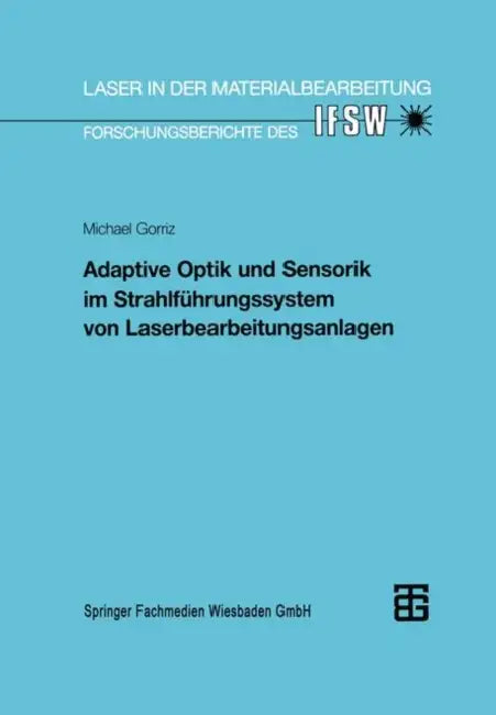 Adaptive Optik Und Sensorik Im Strahlführungssystem Von Laserbearbeitungsanlagen by Gorriz