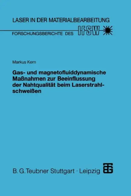 Gas- Und Magnetofluiddynamische Maßnahmen Zur Beeinflussung Der Nahtqualität Beim Laserstrahlschweißen by Markus Kern