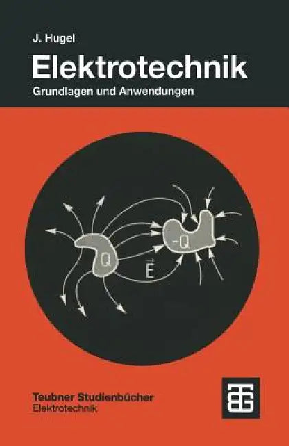 Elektrotechnik: Grundlagen Und Anwendungen by Jörg Hugel