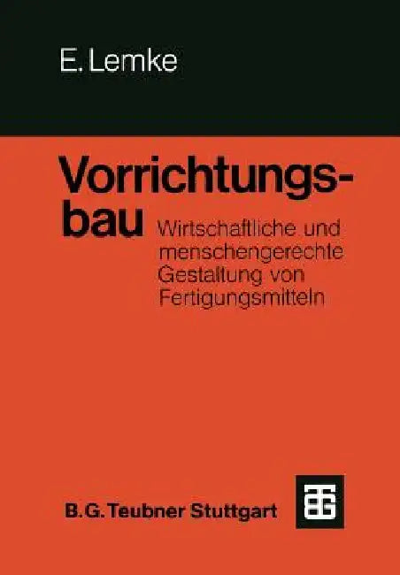 Vorrichtungsbau: Wirtschaftliche Und Menschengerechte Gestaltung Von Fertigungsmitteln by Erwin Lemke, Bodo Manegold
