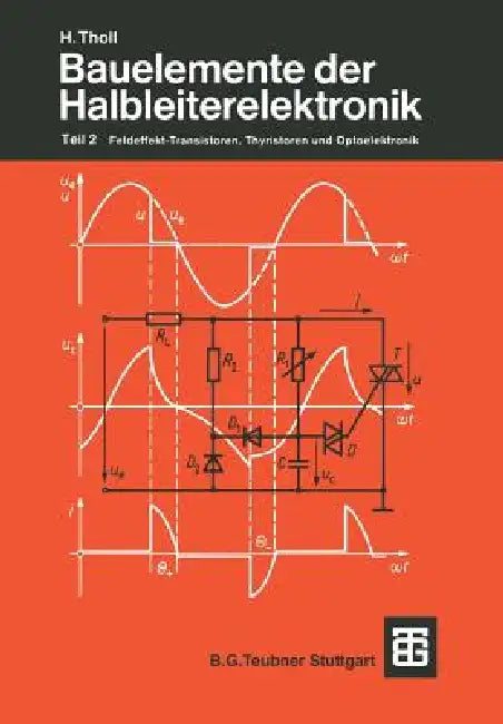 Bauelemente Der Halbleiterelektronik: Teil 2 Feldeffekt-Transistoren, Thyristoren Und Optoelektronik by Herbert Tholl