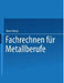 Fachrechnen Für Metallberufe by Dieter Ollesky