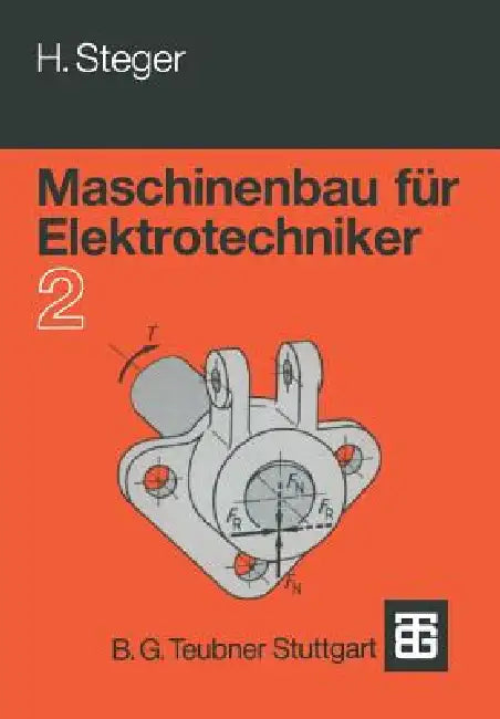 Maschinenbau Für Elektrotechniker: Teil 2 by Hans G. Steger