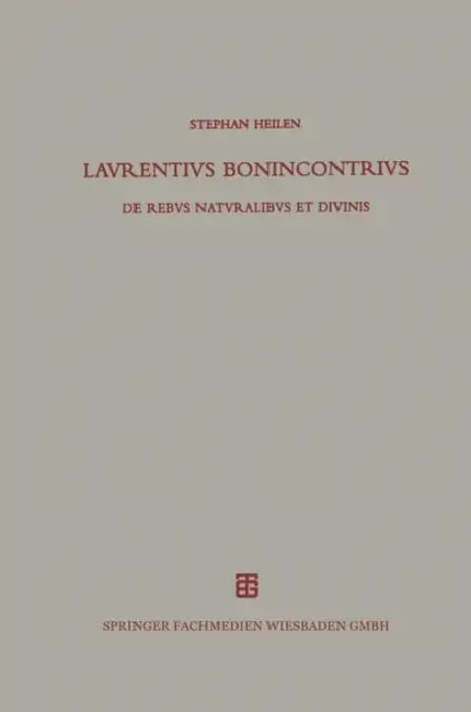 Lavrentivs Bonincontrivs Miniatensis: de Rebvs Natvralibvs Et Divinis by Laurentius Bonincontrius Miniatensis