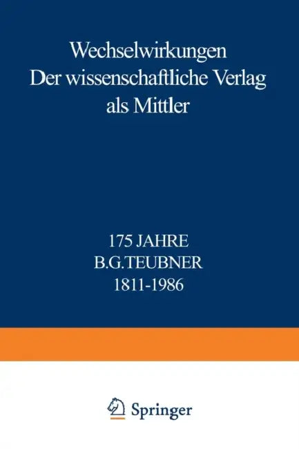 Wechselwirkungen: Der Wissenschaftliche Verlag ALS Mittler 175 Jahre B.G. Teubner 1811-1986 by Reinhold Merkelbach