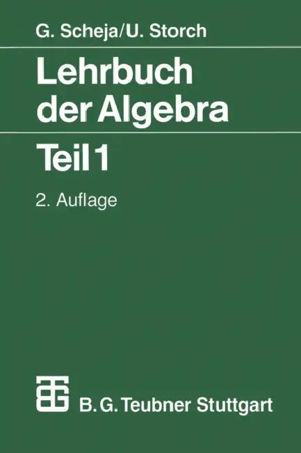Lehrbuch Der Algebra: Unter Einschluß Der Linearen Algebra Teil 1 by Günter Scheja, Uwe Storch