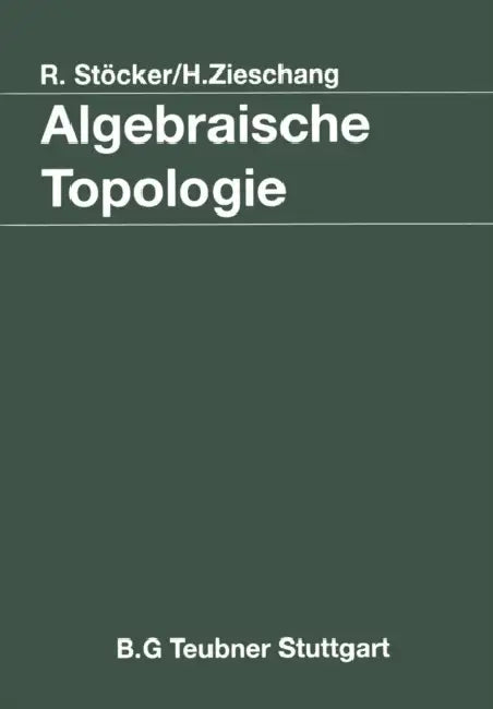 Algebraische Topologie: Eine Einführung by Ralph Stöcker, Heiner Zieschang
