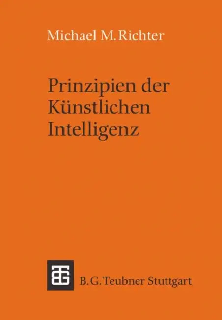 Prinzipien Der Künstlichen Intelligenz: Wissensrepräsentation, Inferenz Und Expertensysteme by Michael Richter