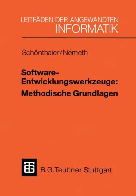 Software-Entwicklungswerkzeuge: Methodische Grundlagen by Frank Schönthaler, Tibor Németh