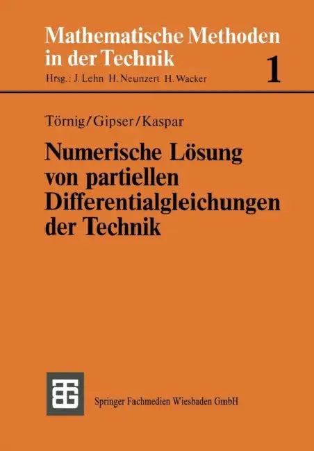 Numerische Lösung Von Partiellen Differentialgleichungen Der Technik: Differenzenverfahren, Finite Elemente Und Die Behandlung Großer Gleichungssystem by Willi Törnig, Michael Gipser, Bernhard Kaspar