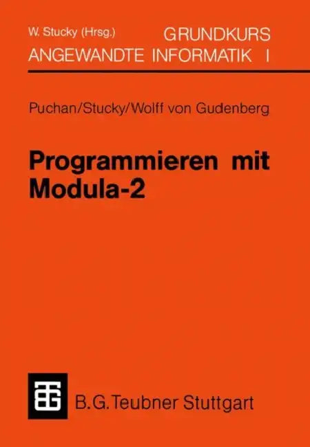Programmieren Mit Modula-2 Grundkurs Angewandte Informatik I by Jörg Puchan, W. Stucky, Wolffried Stucky