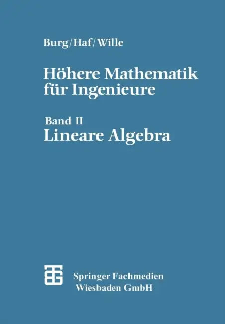 Höhere Mathematik Für Ingenieure: Band II Lineare Algebra by Prof Dr Rer Nat Friedrich Wille, Prof Dr Rer Nat Herbert Haf, Prof Dr Rer Nat Klemens Burg