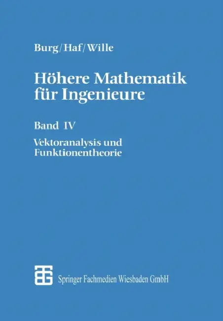 Höhere Mathematik Für Ingenieure: Band IV Vektoranalysis Und Funktionentheorie by Klemens Burg, Herbert Haf, Friedrich Wille