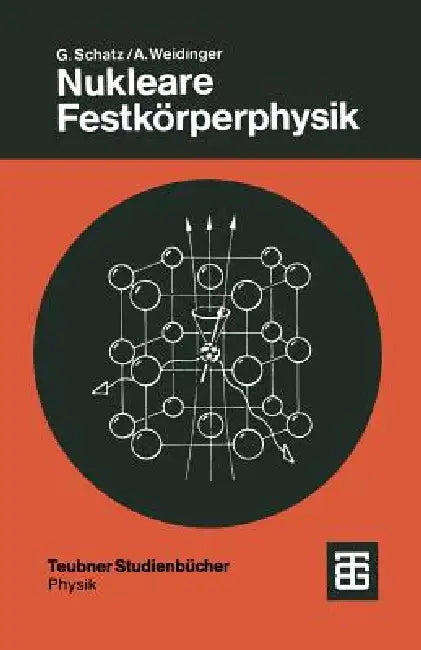 Nukleare Festkörperphysik: Kernphysikalische Meßmethoden Und Ihre Anwendungen by Günter Schatz, Alois Weidinger