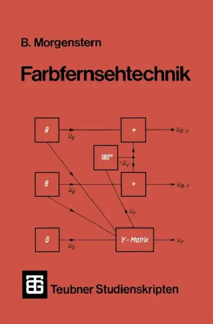 Farbfernsehtechnik by Univ -Prof Dr -Ing Bodo Morgenstern