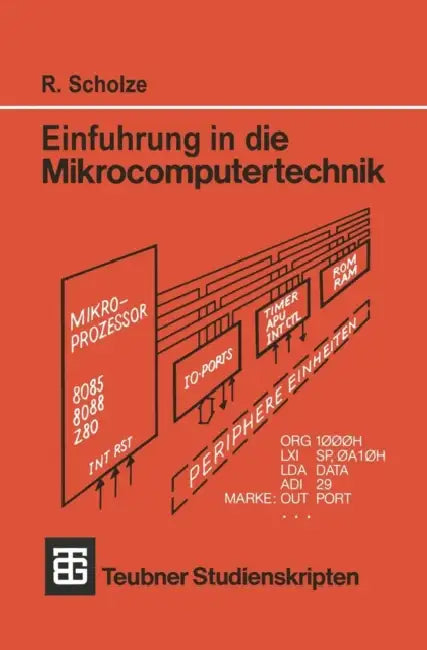 Einführung in Die Mikrocomputertechnik: Grundlagen Programmierung Schaltungstechnik by Rainer Scholze