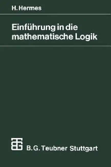 Einführung in Die Mathematische Logik: Klassische Prädikatenlogik by Hans Hermes
