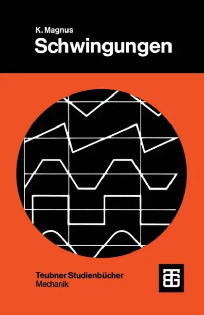 Schwingungen: Eine Einführung in Die Theoretische Behandlung Von Schwingungsproblemen by Kurt Magnus