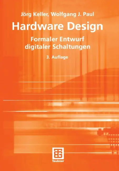 Hardware Design: Formaler Entwurf Digitaler Schaltungen by Jörg Keller, Wolfgang J. Paul