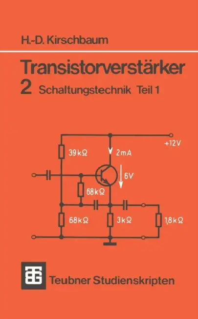 Transistorverstärker: 2 Schaltungstechnik Teil 1 by Hans-Dieter Kirschbaum