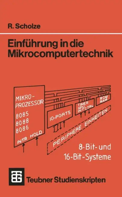 Einführung in Die Mikrocomputertechnik: 8-Bit- Und 16-Bit-Systeme by Rainer Scholze
