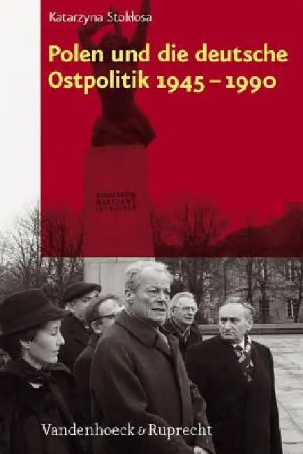 Polen Und Die Deutsche Ostpolitik 1945-1990 by Katarzyna Stoklosa