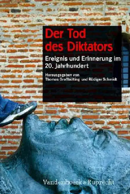 Der Tod Des Diktators: Ereignis Und Erinnerung Im 20. Jahrhundert by Thomas Grossbolting, Rudiger Schmidt