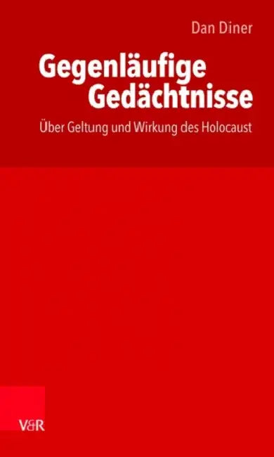 Gegenlaufige Gedachtnisse / Thakirat Moutaddah: Uber Geltung Und Wirkung Des Holocaust / Bisadad Sihhat Wa Athar Al-Holokoust by Dan Diner