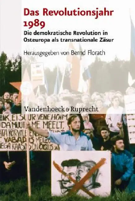Das Revolutionsjahr 1989: Die Demokratische Revolution in Osteuropa ALS Transnationale Zasur by Bernd Florath