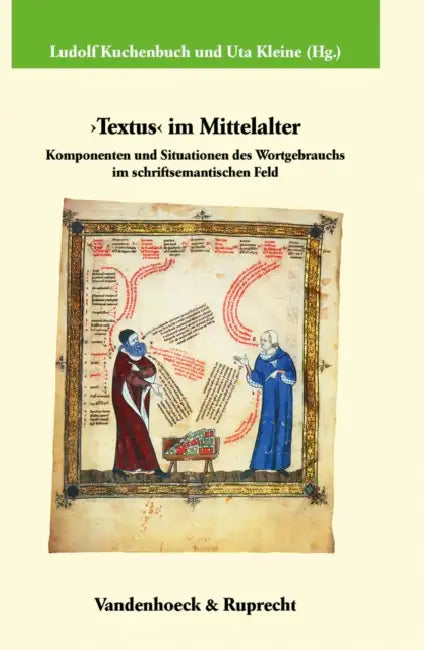 Textus Im Mittelalter: Komponenten Und Situationen Des Wortgebrauchs Im Schriftsemantischen Feld by Uta Kleine, Ludolf Kuchenbuch