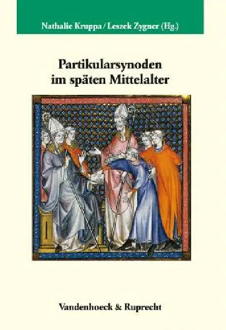 Partikularsynoden Im Spaten Mittelalter by Nathalie Kruppa, Leszek Zygner