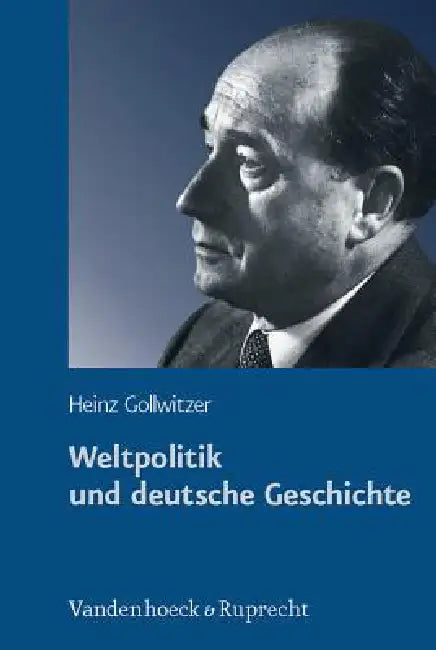 Weltpolitik Und Deutsche Geschichte: Gesammelte Studien by Heinz Gollwitzer, Hans-Christof Kraus
