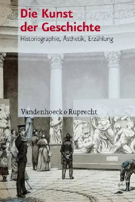 Die Kunst Der Geschichte: Historiographie, Asthetik, Erzahlung by Martin Baumeister, Moritz Follmer, Philipp Muller